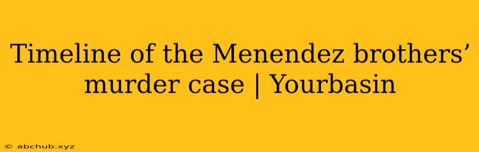 Timeline of the Menendez brothers’ murder case | Yourbasin