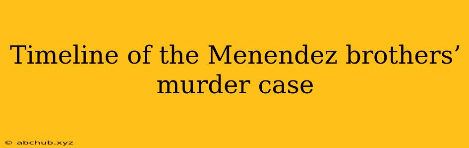 Timeline of the Menendez brothers’ murder case