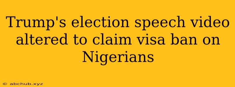 Trump's election speech video altered to claim visa ban on Nigerians