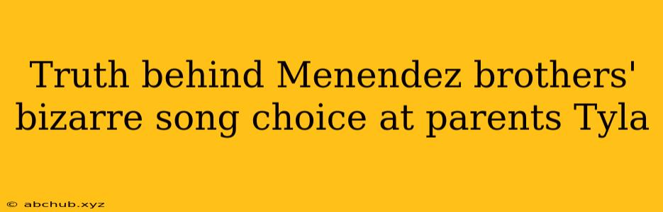 Truth behind Menendez brothers' bizarre song choice at parents Tyla