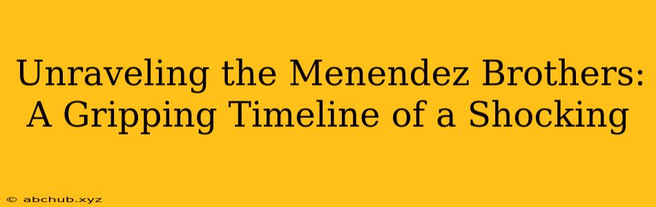 Unraveling the Menendez Brothers: A Gripping Timeline of a Shocking 