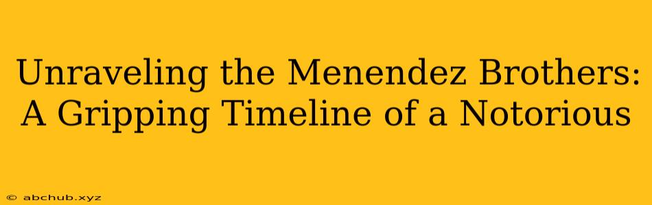 Unraveling the Menendez Brothers: A Gripping Timeline of a Notorious 