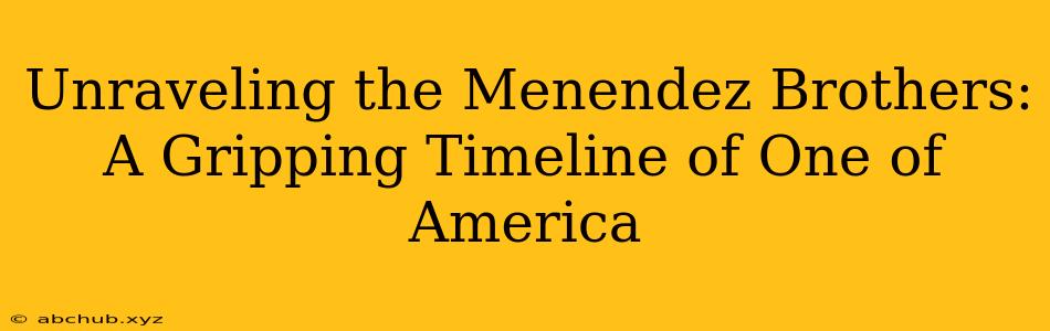 Unraveling the Menendez Brothers: A Gripping Timeline of One of America 