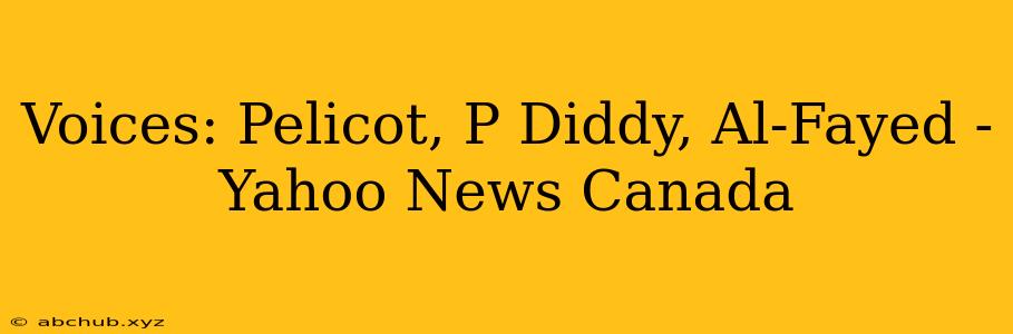 Voices: Pelicot, P Diddy, Al-Fayed - Yahoo News Canada