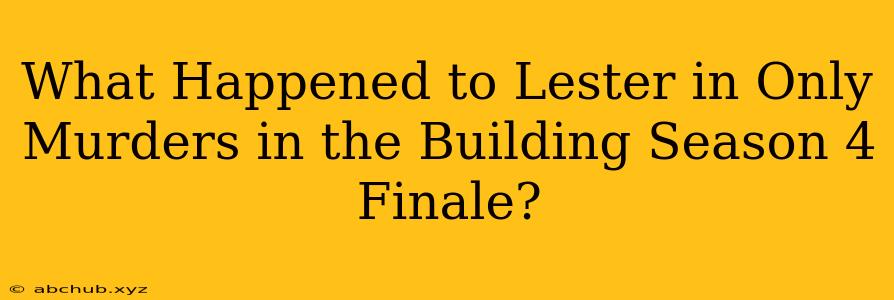 What Happened to Lester in Only Murders in the Building Season 4 Finale?