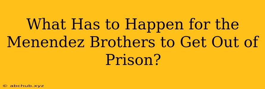 What Has to Happen for the Menendez Brothers to Get Out of Prison?