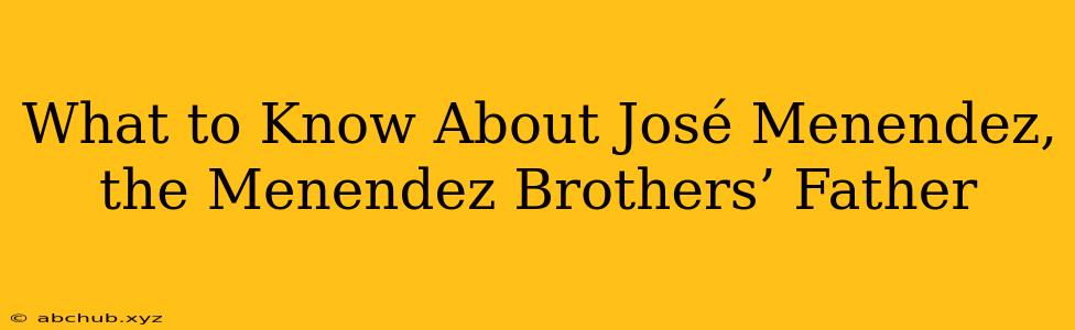 What to Know About José Menendez, the Menendez Brothers’ Father