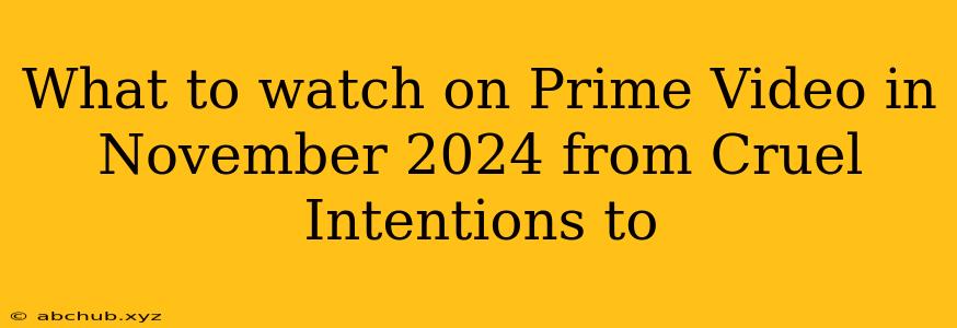 What to watch on Prime Video in November 2024 from Cruel Intentions to 