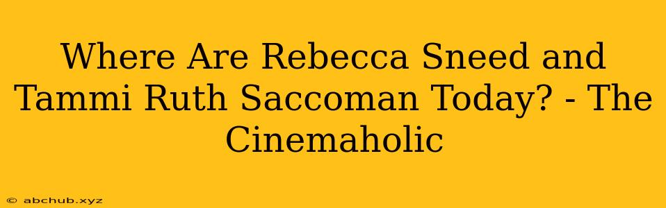 Where Are Rebecca Sneed and Tammi Ruth Saccoman Today? - The Cinemaholic