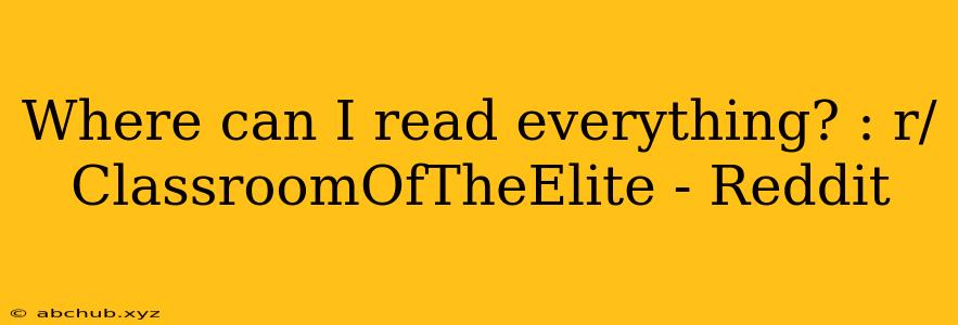 Where can I read everything? : r/ClassroomOfTheElite - Reddit