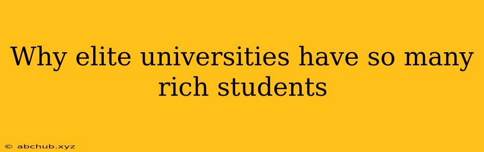 Why elite universities have so many rich students