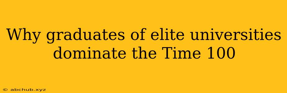 Why graduates of elite universities dominate the Time 100