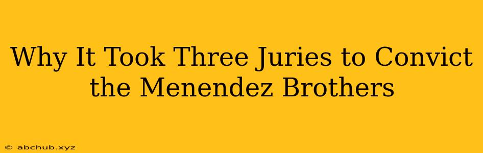 Why It Took Three Juries to Convict the Menendez Brothers