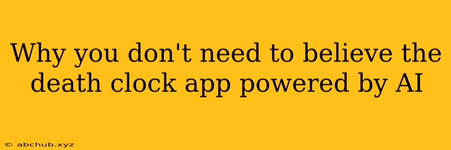 Why you don't need to believe the death clock app powered by AI
