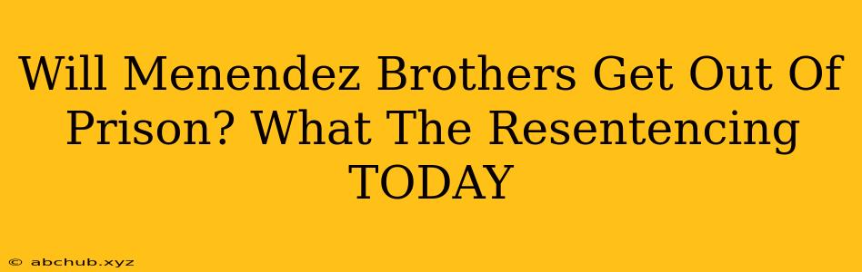 Will Menendez Brothers Get Out Of Prison? What The Resentencing TODAY